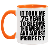 75th Birthday Took 75 Years To Become Awesome & Perfect - 11oz Accent Mug Orange