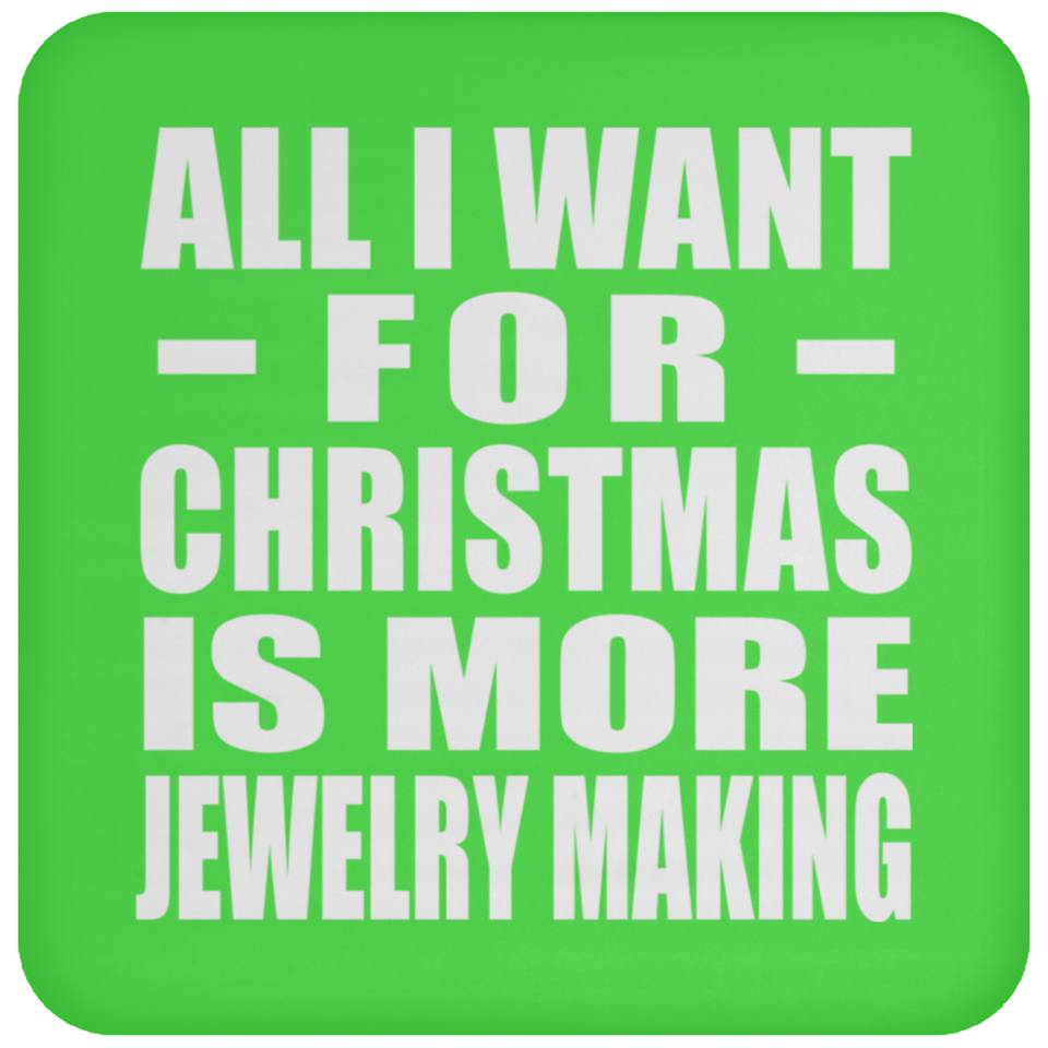 All I Want For Christmas Is More Jewelry Making - Coaster