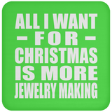All I Want For Christmas Is More Jewelry Making - Coaster