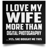 I Love My Wife More Than Digital Photography - Poster Square