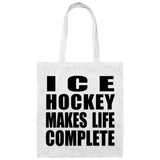 Ice Hockey Makes Life Complete - Tote Bag White