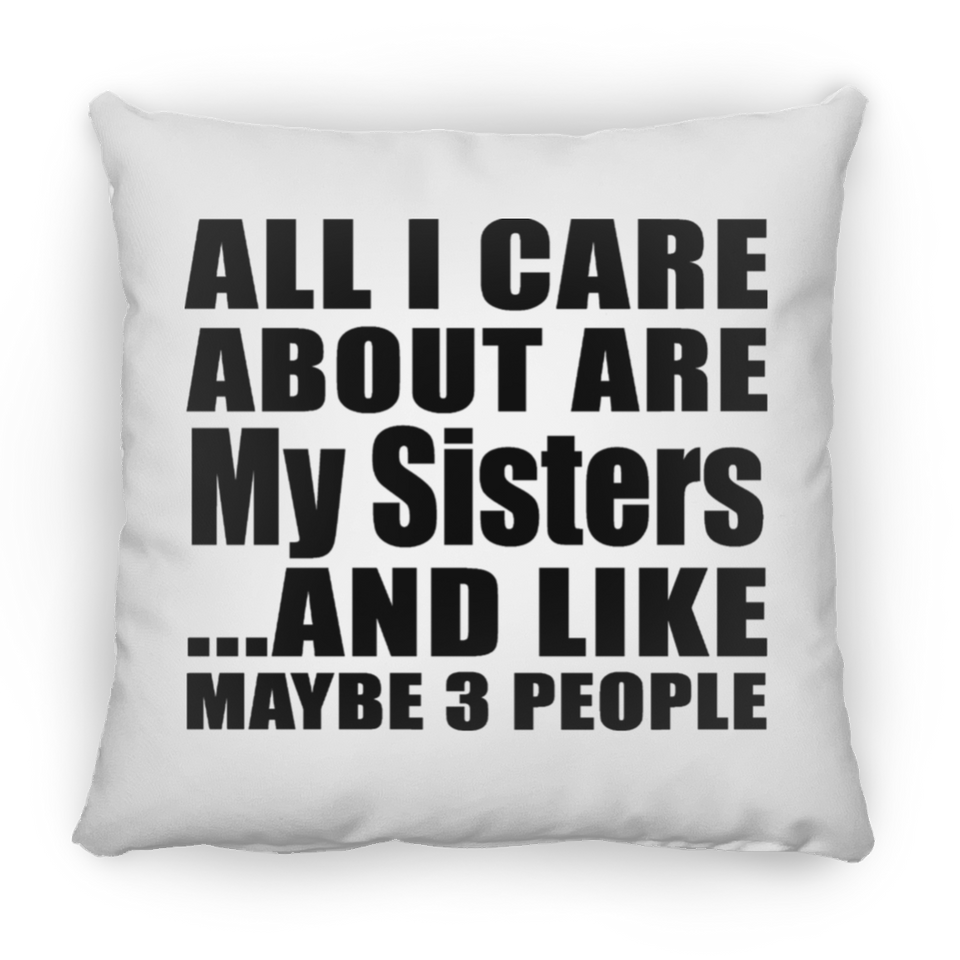 All I Care About Is My Sisters - Throw Pillow