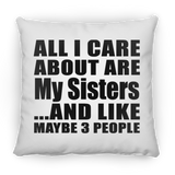 All I Care About Is My Sisters - Throw Pillow