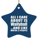 All I Care About Is Wallyball - Star Ornament