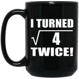 4th Birthday I Turned Square Root of 4 Twice - 15oz Coffee Mug Black