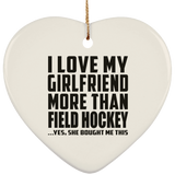 I Love My Girlfriend More Than Field Hockey - Heart Ornament