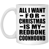 All I Want For Christmas Is My Redbone Coonhound - 11 Oz Coffee Mug