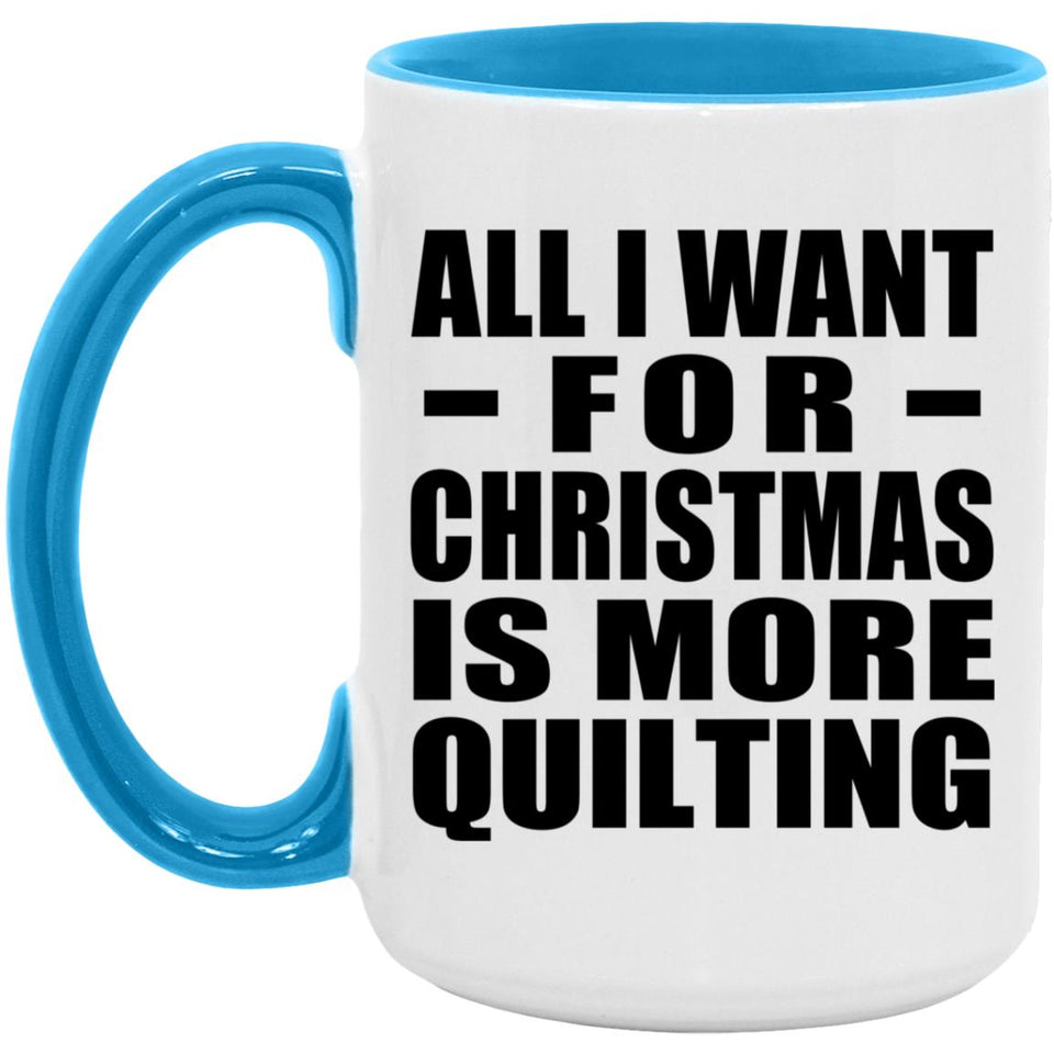 All I Want For Christmas Is More Quilting - 15oz Accent Mug Blue