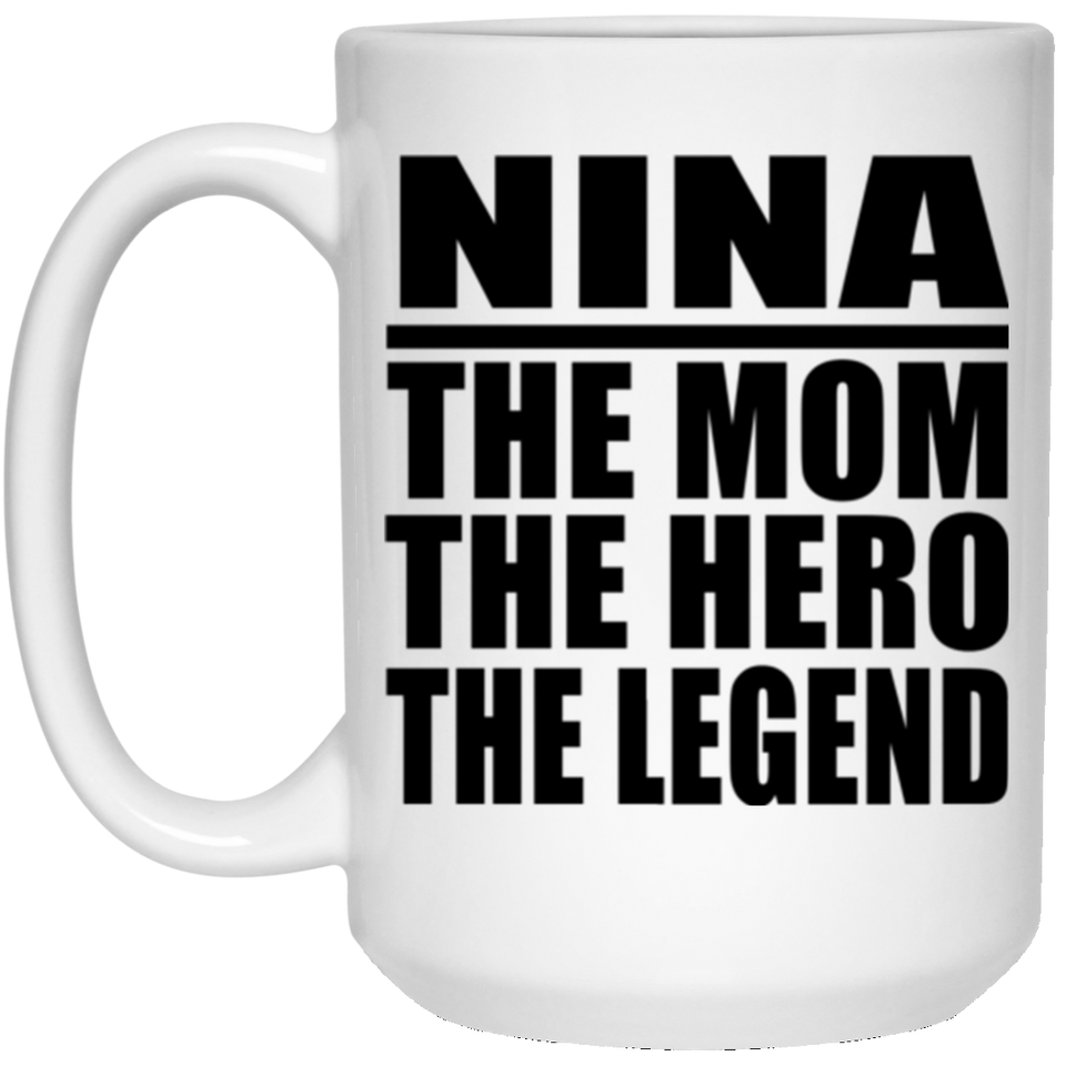 Nina The Mom The Hero The Legend - 15 Oz Coffee Mug