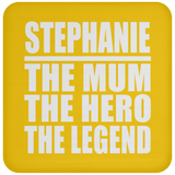 Stephanie The Mum The Hero The Legend - Drink Coaster