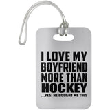 I Love My Boyfriend More Than Hockey - Luggage Bag Tag