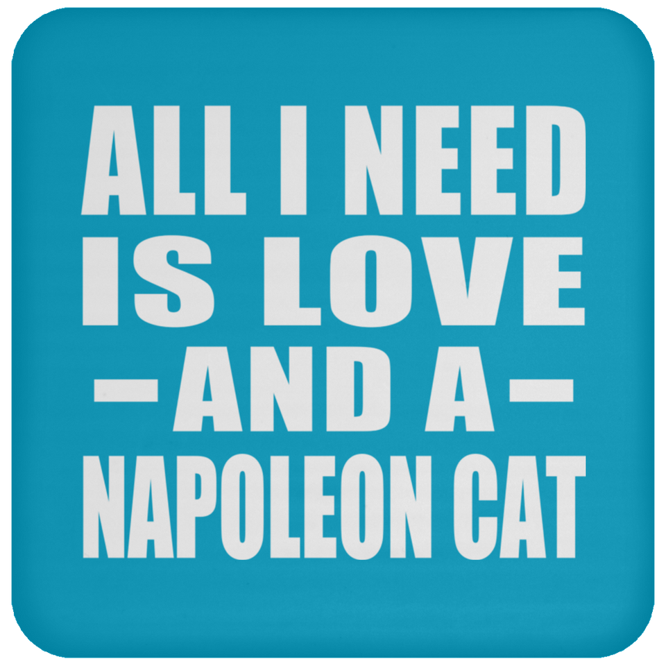 All I Need Is Love And A Napoleon Cat - Drink Coaster