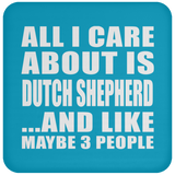 All I Care About Is Dutch Shepherd - Drink Coaster