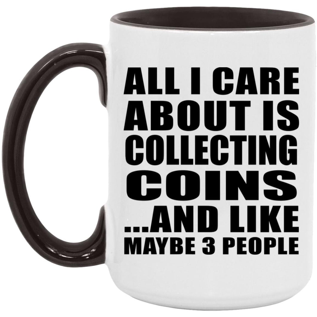All I Care About Is Collecting Coins - 15oz Accent Mug Black
