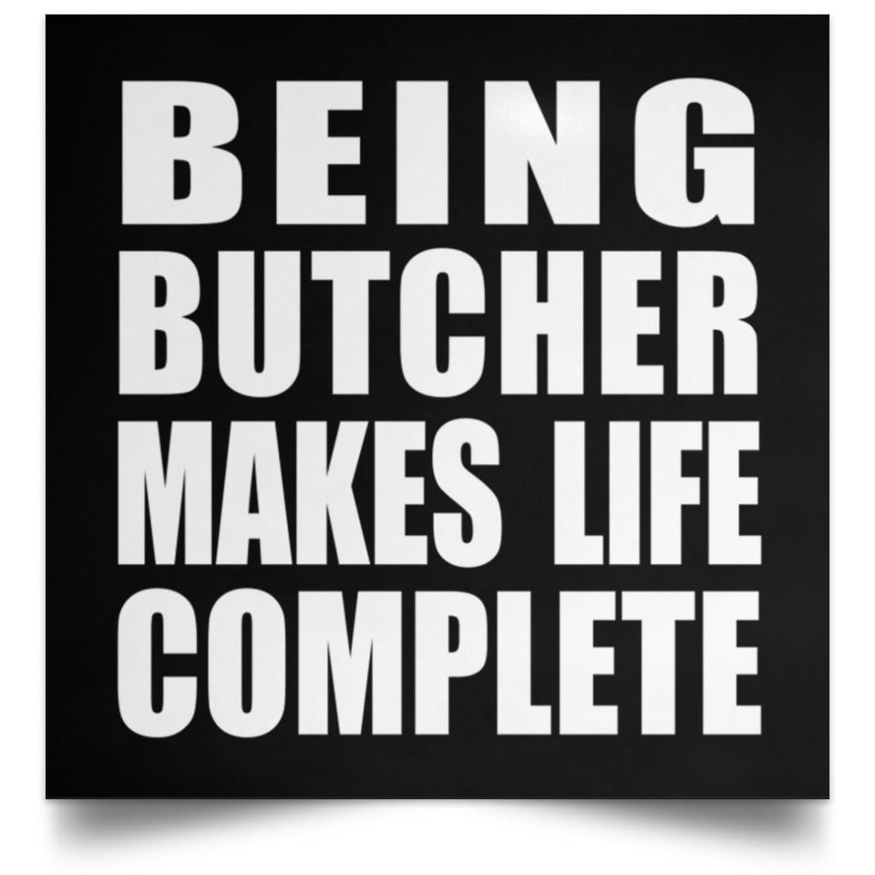 Being Butcher Makes Life Complete - Poster Square