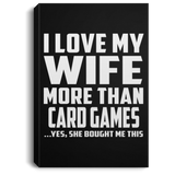 I Love My Wife More Than Card Games - Canvas Portrait