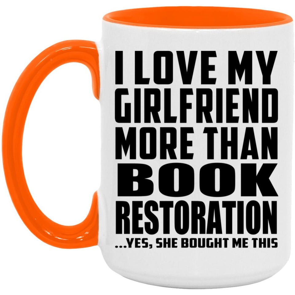 I Love My Girlfriend More Than Book Restoration - 15oz Accent Mug Orange