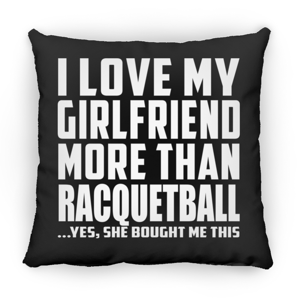 I Love My Girlfriend More Than Racquetball - Throw Pillow Black