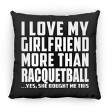 I Love My Girlfriend More Than Racquetball - Throw Pillow Black