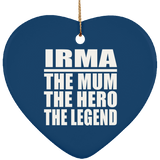 Irma The Mum The Hero The Legend - Heart Ornament