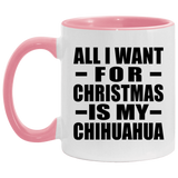 All I Want For Christmas Is My Chihuahua - 11oz Accent Mug Pink