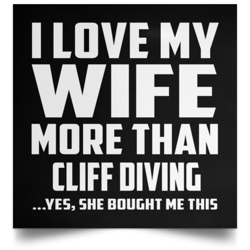 I Love My Wife More Than Cliff Diving - Poster Square