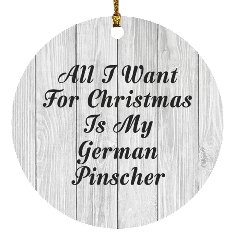 All I Want For Christmas Is My German Pinscher - Circle Ornament F