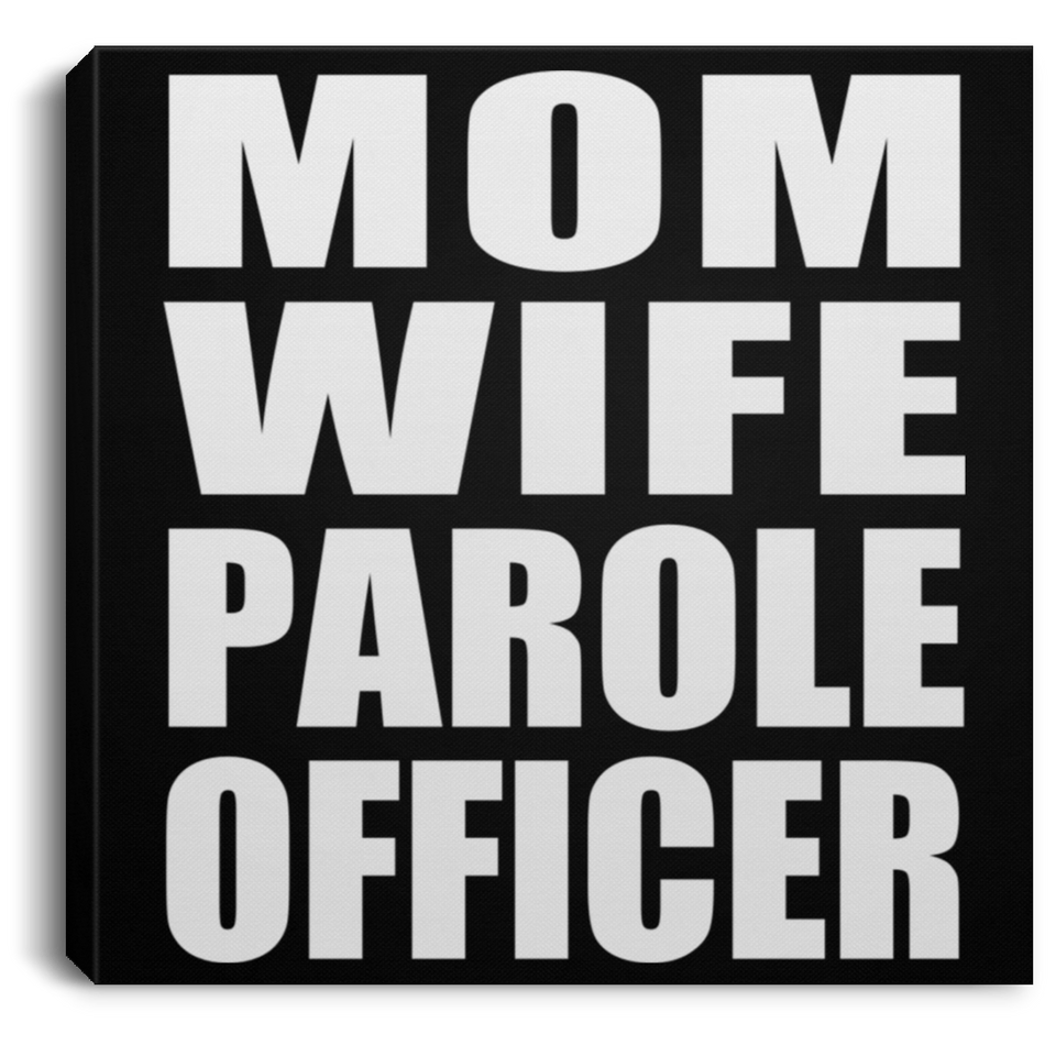 Mom Wife Parole Officer - Canvas Square
