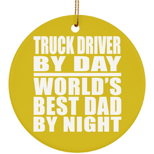 Truck Driver By Day World's Best Dad By Night - Circle Ornament