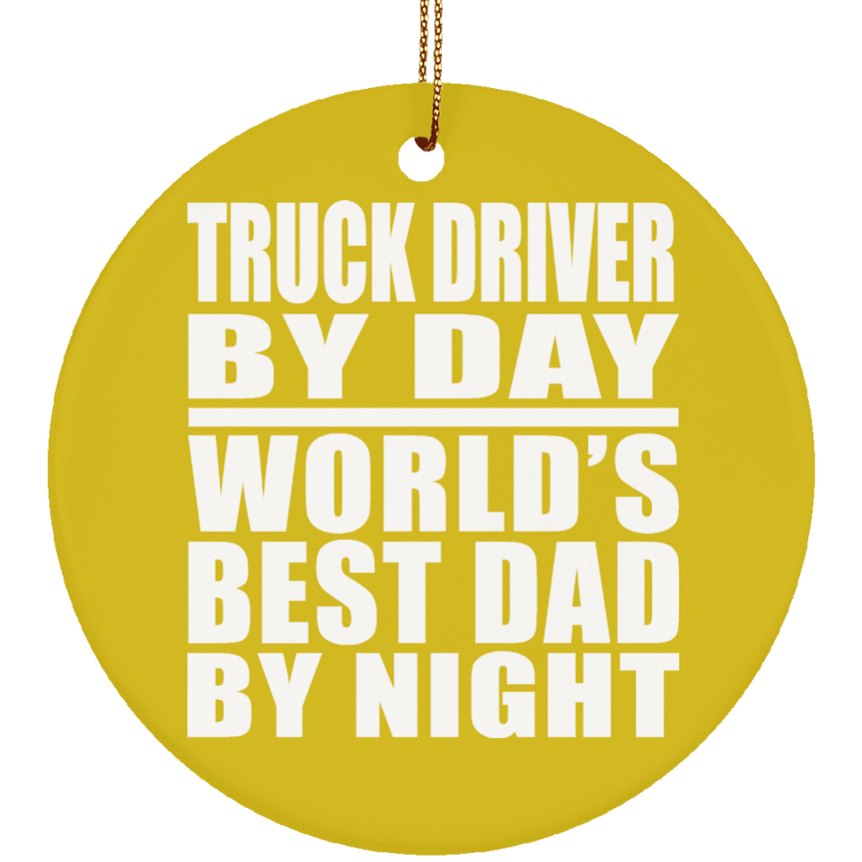 Truck Driver By Day World's Best Dad By Night - Circle Ornament