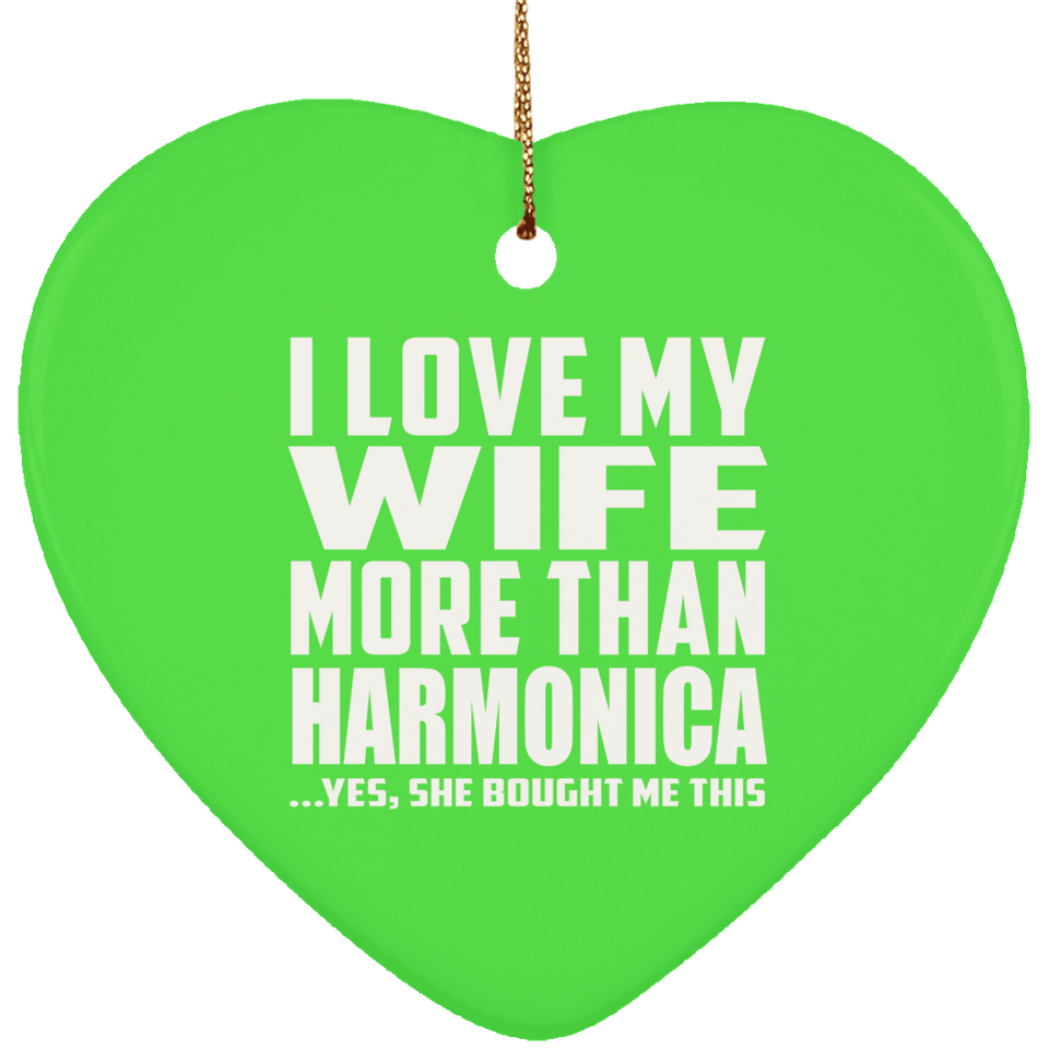 I Love My Wife More Than Harmonica - Heart Ornament