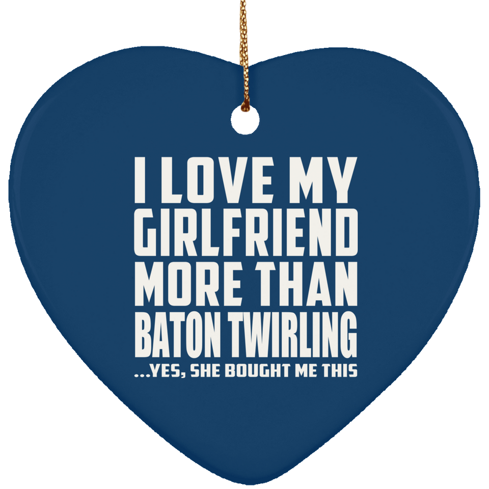 I Love My Girlfriend More Than Baton Twirling - Heart Ornament