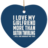 I Love My Girlfriend More Than Baton Twirling - Heart Ornament