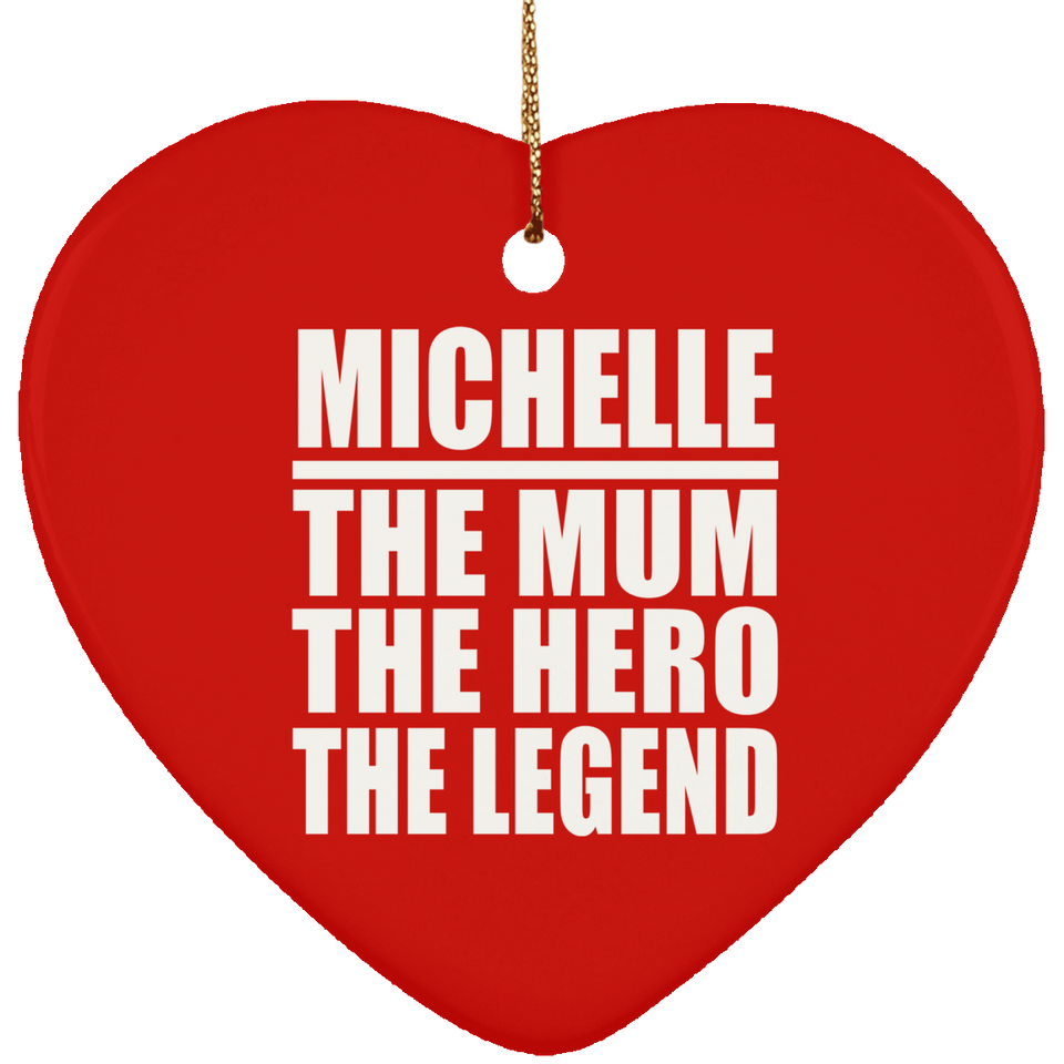 Michelle The Mum The Hero The Legend - Heart Ornament