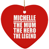 Michelle The Mum The Hero The Legend - Heart Ornament