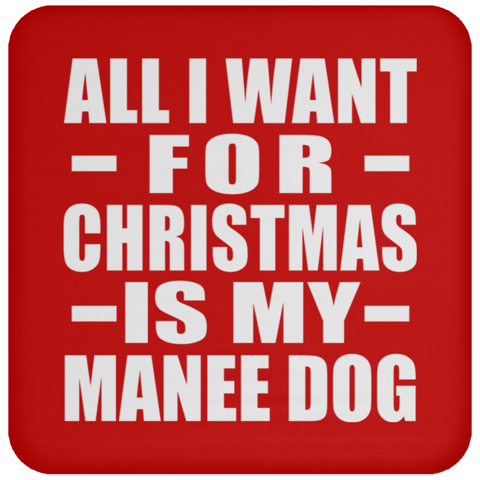 All I Want For Christmas Is My Manee Dog - Coaster