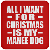 All I Want For Christmas Is My Manee Dog - Coaster