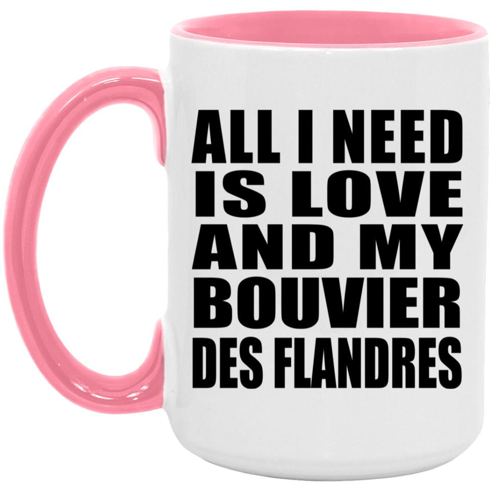 All I Need Is Love And My Bouvier Des Flandres - 15oz Accent Mug Pink