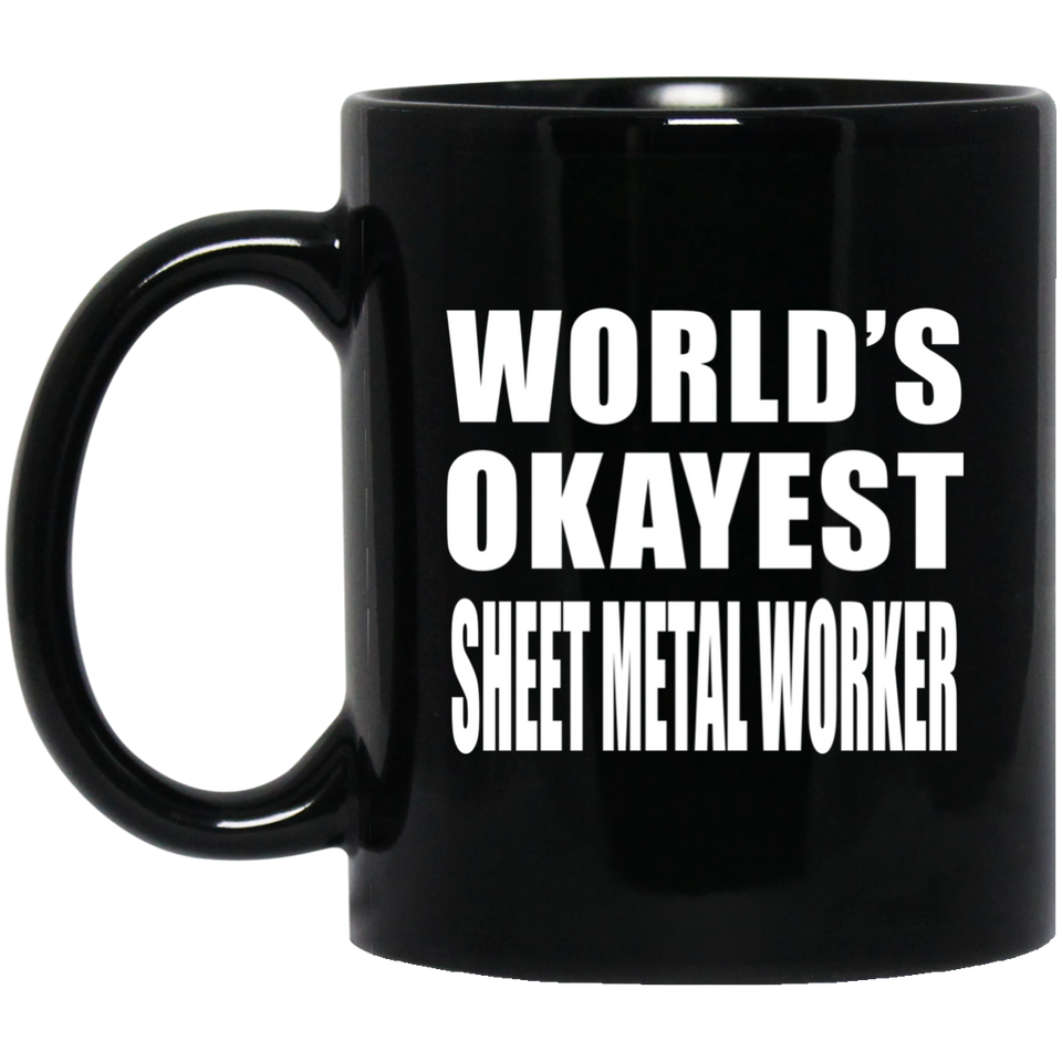World's Okayest Sheet Metal Worker - 11 Oz Coffee Mug Black