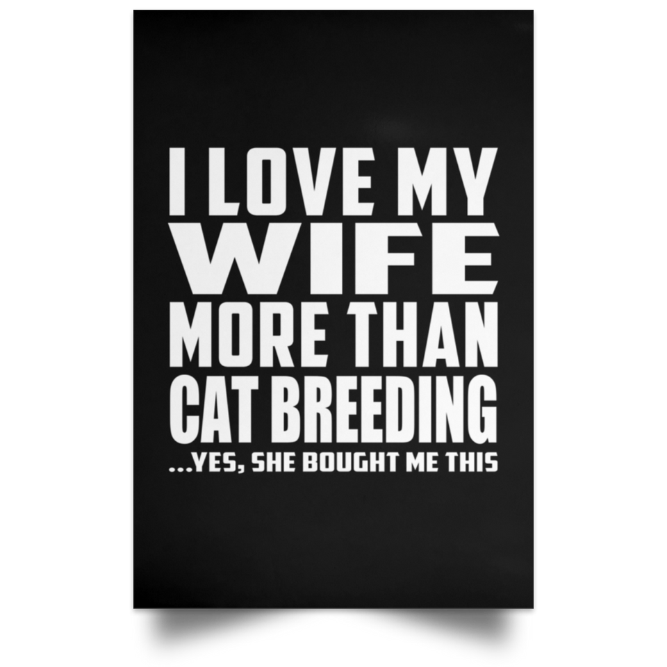 I Love My Wife More Than Cat Breeding - Poster Portrait