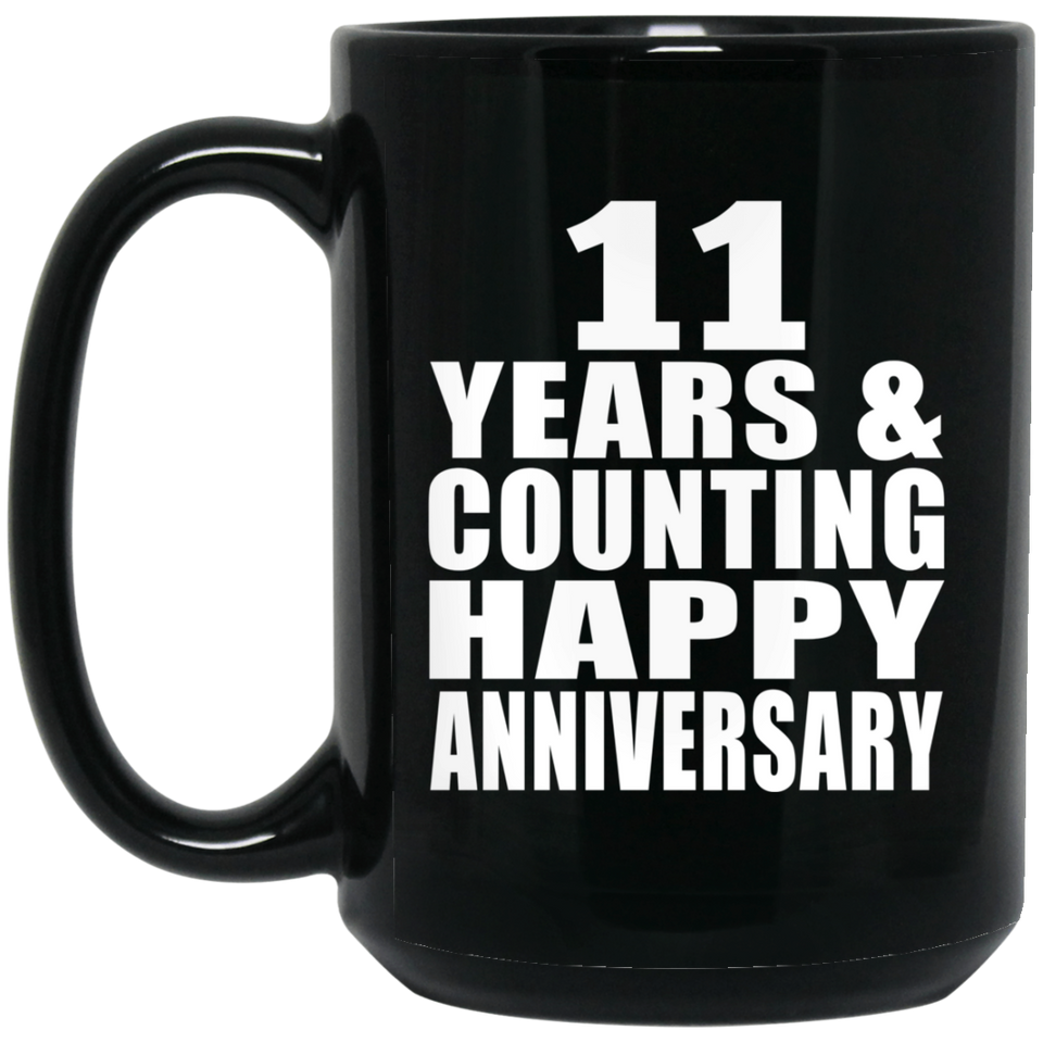 Happy 11th Anniversary 11 Years & Counting - 15 Oz Coffee Mug Black
