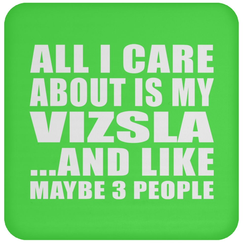 All I Care About Is My Vizsla - Drink Coaster
