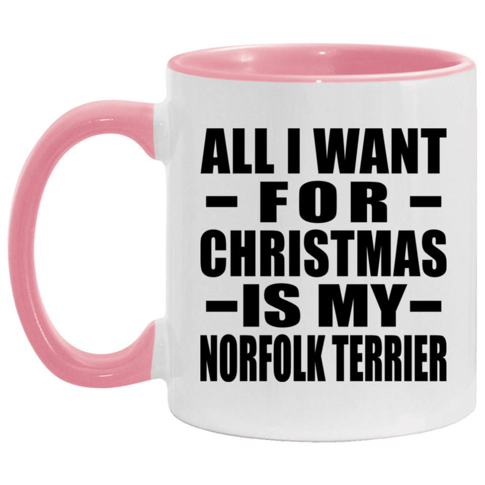 All I Want For Christmas Is My Norfolk Terrier - 11oz Accent Mug Pink