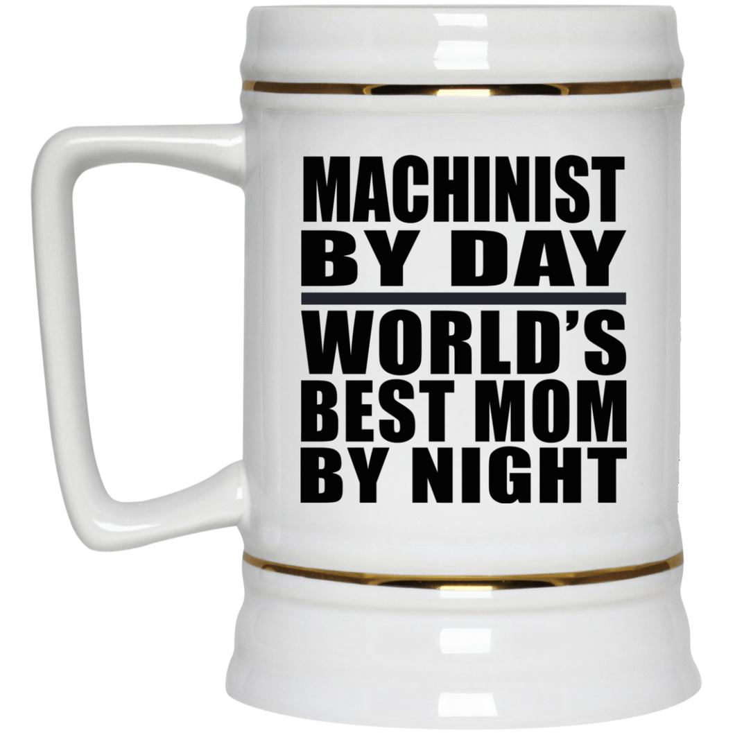 Machinist By Day World's Best Mom By Night - Beer Stein