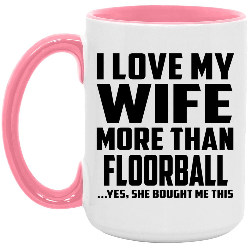 I Love My Wife More Than Floorball - 15oz Accent Mug Pink