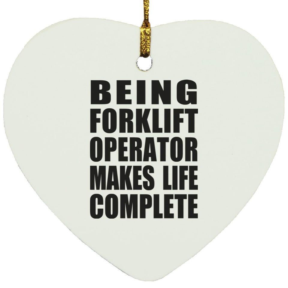 Being Forklift Operator Makes Life Complete - Heart Ornament