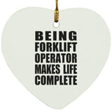 Being Forklift Operator Makes Life Complete - Heart Ornament