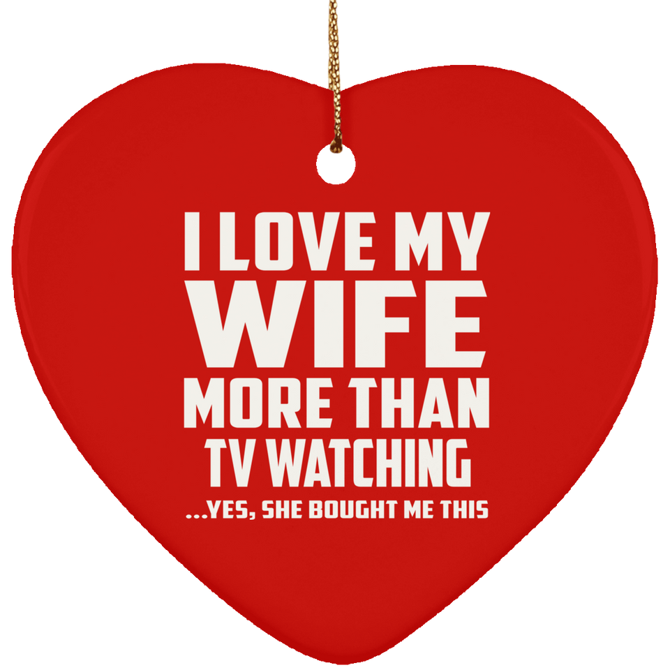 I Love My Wife More Than TV watching - Heart Ornament
