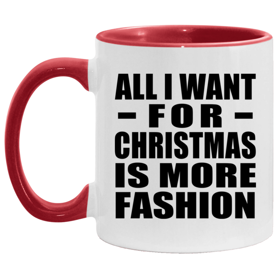 All I Want For Christmas Is More Fashion - 11oz Accent Mug Red