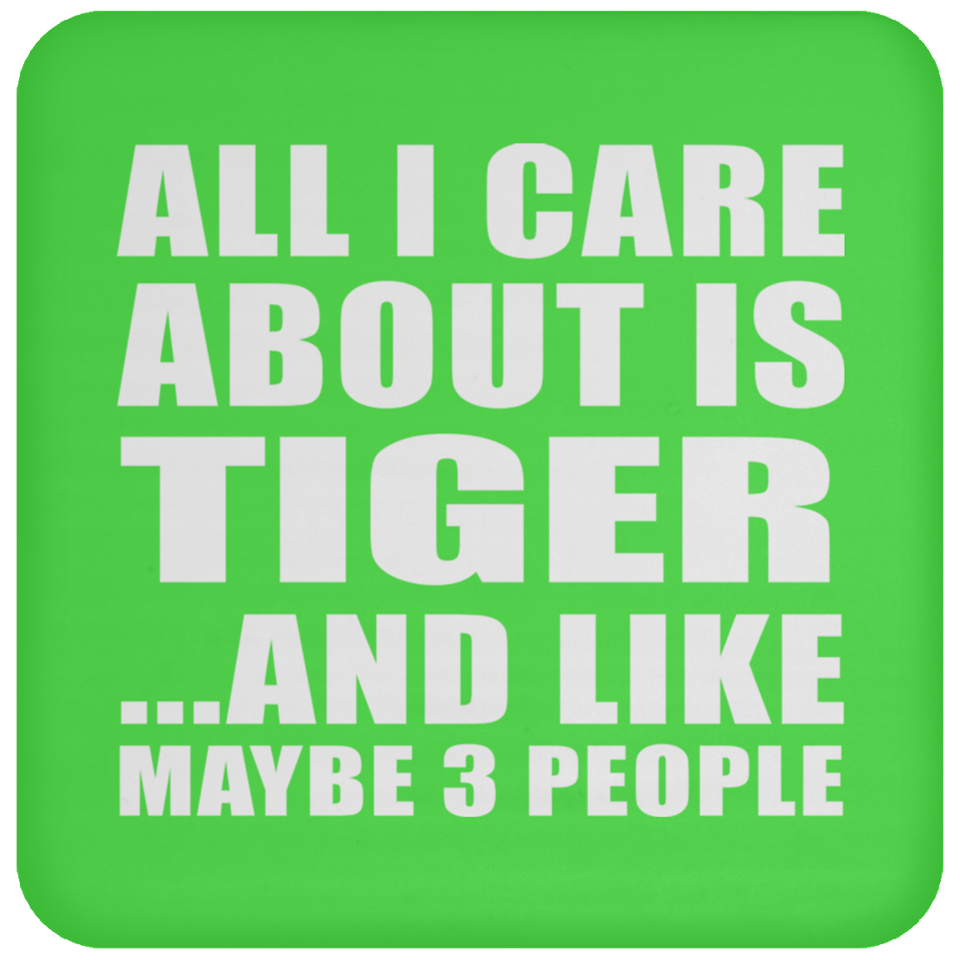 All I Care About Is Tiger - Drink Coaster